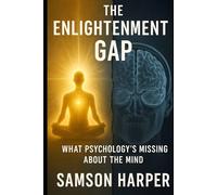 The Enlightenment Gap: What Psychology’s Missing About the Mind