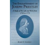 The Enlightenment of Joseph Priestley: A Study of His Life and Work from 1733 to 1773 by Robert E. Schofield (1997-10-01)