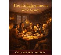 The Enlightenment Word Search: 100 Large Print Puzzles Exploring the Age of Reason, Natural Rights, and the Ideas That Built the Modern World (The Humanities Collection)