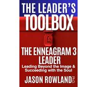 The Enneagram 3 Leader: Leading Beyond the Image & Succeeding with the Soul (The Leader's Toolbox)