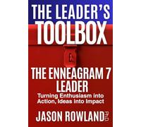 The Enneagram 7 Leader: Turning Enthusiasm into Action, and Ideas into Impact