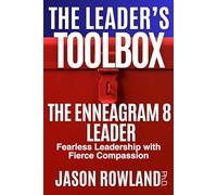 The Enneagram 8 Leader: Fearless Leadership with Fierce Compassion (The Leader's Toolbox)
