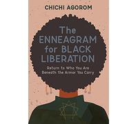The Enneagram for Black Liberation: Return to Who You Are Beneath the Armor You Carry