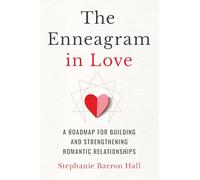 The Enneagram in Love: A Roadmap for Building and Strengthening Romantic Relationships