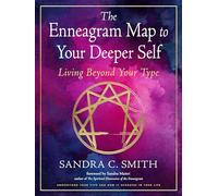 The Enneagram Map to Your Deeper Self: Living Beyond Your Type