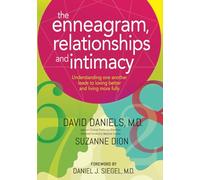 The Enneagram, Relationships, and Intimacy: Understanding One Another Leads to Loving Better and Living More Fully