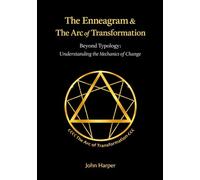 The Enneagram & The Arc of Transformation: Beyond Typology: The Mechanics of Inner Change