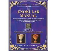 The Enoki Lab Manual: Growing & Cultivating Therapeutic Mushrooms for Cognitive Clarity, Immune Support & Antioxidant Power Featuring White & Golden Enoki Mushrooms