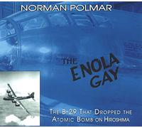 The Enola Gay: The B-29 That Dropped the Atomic Bomb on Hiroshima