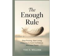 The Enough Rule: Stop Proving, Start Living: A Journey to Quiet Confidence and Inner Peace