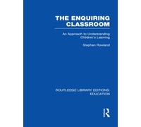 The Enquiring Classroom (RLE Edu O) : An Introduction to Children's Learning
