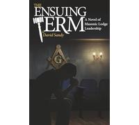 The Ensuing Term: A Novel of Masonic Lodge Leadership