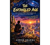 The Entangled Age: A Story of Quantum Physics, Artificial Intelligence, and the Civilization We Are About to Build