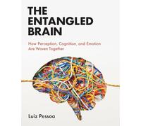 The Entangled Brain: How Perception, Cognition, and Emotion Are Woven Together