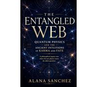 The Entangled Web: Quantum Physics and the Ancient Intuitions of Karma and Fate