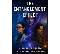 THE ENTANGLEMENT EFFECT: A Love That Defied Time, A Secret That Could Destroy It