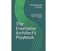 The Enterprise Architect's Playbook: How Enterprise Architecture Becomes the Strategic Operating System for AI-Native, Digital, Intelligent, and Autonomous Enterprises