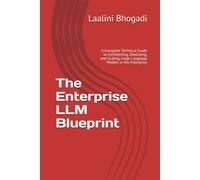 The Enterprise LLM Blueprint: A Complete Technical Guide to Architecting, Deploying, and Scaling Large Language Models in the Enterprise