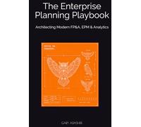 The Enterprise Planning Playbook: Architecting Modern FP&A, EPM & Analytics (THE FP&A TRILOGY)