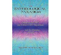 The Entheological Paradigm: Essays on the DMT and 5-MeO-DMT Experience, and the Meaning of it All: 2 (The Entheogenic Evolution)
