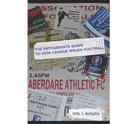 The Enthusiasts guide to Welsh Non League: Vol 1.The South