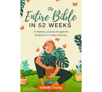 The Entire Bible in 52 Weeks: A Yearlong Journey through the Scripture for Today’s Women (Bible Study)