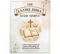 The Entire Bible Made Simple: A Visual and Easy-to-Understand Bible Study Guide to All 66 Books of the Bible Summary Outlines - A Bible Book Summary ... Bible Overview for Beginners & Intermediate