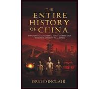 The entire history of china: How Empires, Revolutions, and Leaders Shaped China from the Shang to Xi Jinping: 3 (The Story of Things)