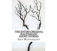 The Entire Original Maupassant Short Stories