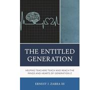 The Entitled Generation: Helping Teachers Teach and Reach the Minds and Hearts of Generation Z