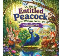 The Entitled Peacock of Willow Forest: A Children's Story About the Entitlement Effect