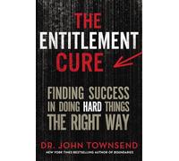The Entitlement Cure: Finding Success in Doing Hard Things the Right Way