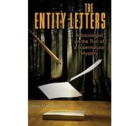 The Entity Letters: A Sociologist on the Trail of a Supernatural Mystery