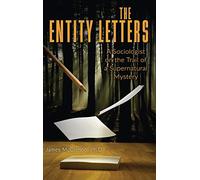 The Entity Letters: A Sociologist on the Trail of a Supernatural Mystery