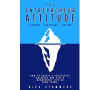 The Entrepreneur Attitude: How to create a successful business and live a meaningful life on your terms