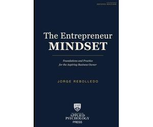 The Entrepreneur Mindset: Foundations and Practice for the Aspiring Business Owner