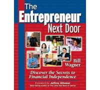 The Entrepreneur Next Door : Discover the Secrets to Financial Independence (IPRO DIST PRODUCT I/I)