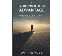The Entrepreneur’s Advantage: Thriving with calm courage under uncertainty: 9 (The Stoic Edge)
