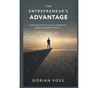 The Entrepreneur’s Advantage: Thriving with calm courage under uncertainty (The Stoic Edge)