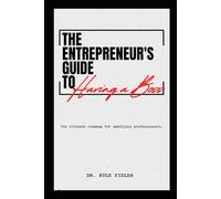 The Entrepreneur’s Guide to having a Boss: The ultimate roadmap for ambitious professionals.