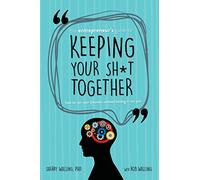 The Entrepreneur’s Guide to Keeping Your Sh*t Together: How to Run Your Business Without Letting it Run You