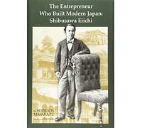 The Entrepreneur Who Built Modern Japan: Shibusawa Eiichi