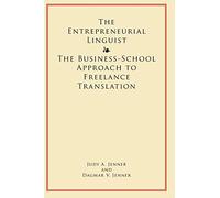 The Entrepreneurial Linguist: The Business-School Approach to Freelance Translation