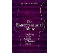 The Entrepreneurial Muse: Inspiring Your Career in Classical Music