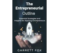 The Entrepreneurial Outline: Essential Strategies and Insights for Aspiring Entrepreneurs