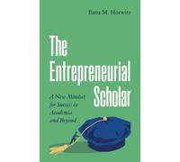 The Entrepreneurial Scholar : A New Mindset for Success in Academia and Beyond