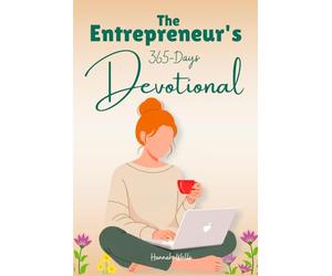 The Entrepreneur's 365 days Devotional: A Daily Guide of Scripture, Reflection, Prayer and Action for Clarity, Discipline and Purpose in Business
