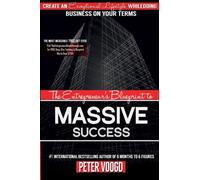 The Entrepreneur's Blueprint to Massive Success: Create An Exceptional Lifestyle While Doing Business On Your Terms