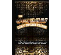 THE ENTREPRENEURS’ DAILY SUCCESS READER: 365 Days of Wisdom and Insights for Entrepreneurs in the Online Space to Master Their Business, Mind, and Money