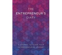 The Entrepreneur's Diary: A Journal To Guide Your Entrepreneurial Journey